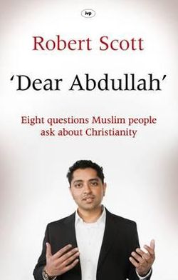 Cover for Robert Scott · Dear Abdullah: Eight Questions Muslim People Ask About Christianity (Paperback Book) (2011)