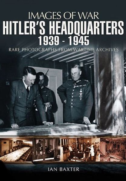 Cover for Ian Baxter · Hitler's Headquarters 1939-1945 (Images of War Series) (Paperback Bog) (2012)