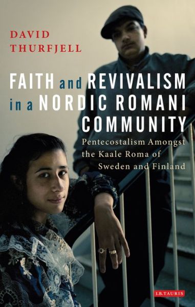 Cover for David Thurfjell · Faith and Revivalism in a Nordic Romani Community: Pentecostalism Amongst the Kaale Roma of Sweden and Finland (Hardcover Book) (2013)