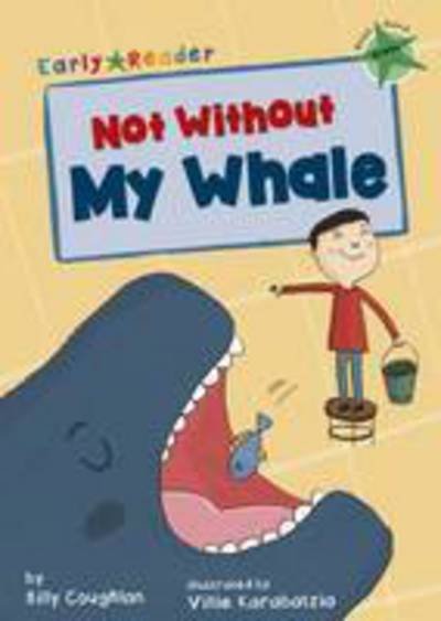 Cover for Billy Coughlan · Not Without My Whale: (Green Early Reader) - Green Band (Paperback Book) (2016)