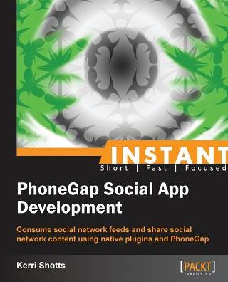 Instant PhoneGap Social App Development - Kerri Shotts - Kirjat - Packt Publishing Limited - 9781849696289 - perjantai 22. maaliskuuta 2013