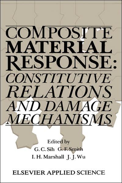 Workshop on Composite Material Response Constitutive Relattions and Damage Mechanisms 1 · Composite Material Response: Constitutive relations and damage mechanisms (Hardcover Book) [1988 edition] (1988)