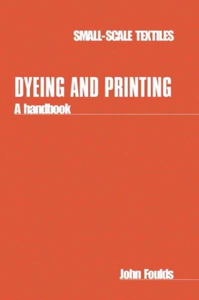 Cover for John Foulds · Dyeing and Printing: A handbook - Small-scale Textiles (Paperback Book) [UK edition] (1990)