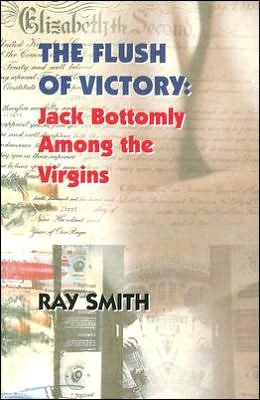 Cover for Ray Smith · The Flush of Victory: Jack Bottomly Among the Virgins (Paperback Bog) (2007)