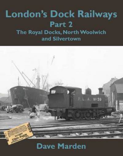 Cover for Dave Marden · London's Dock Railways Part 2: The Royal Docks, North Woolwich and Silvertown (Taschenbuch) (2013)