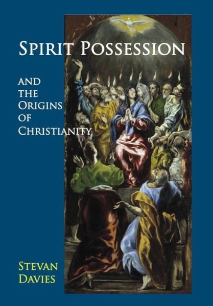 Cover for Stevan L. Davies · Spirit Possession and the Origins of Christianity (Hardcover Book) [Annotated edition] (2014)