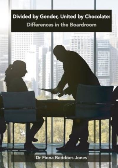 Cover for Fiona Beddoes-Jones · Divided by Gender, United by Chocolate: Differences in the Boardroom (Pocketbok) (2016)
