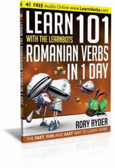 Cover for Rory Ryder · Learn 101 Romanian Verbs in 1 Day: With LearnBots - LearnBots (Pocketbok) (2017)