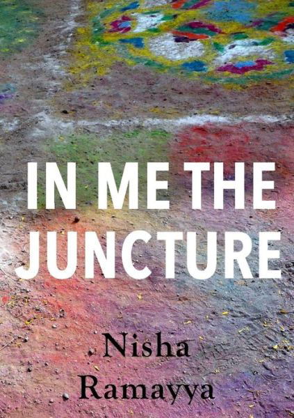 Cover for Nisha Ramayya · In Me The Juncture (Paperback Book) (2019)