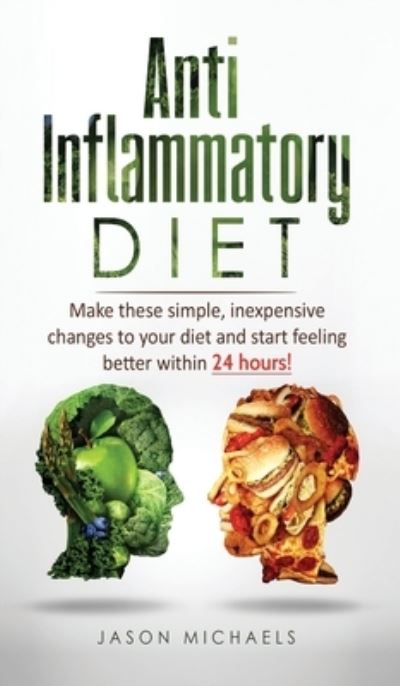 Cover for Jason Michaels · Anti-Inflammatory Diet Make these simple, inexpensive changes to your diet and start feeling better within 24 hours! (Gebundenes Buch) (2019)