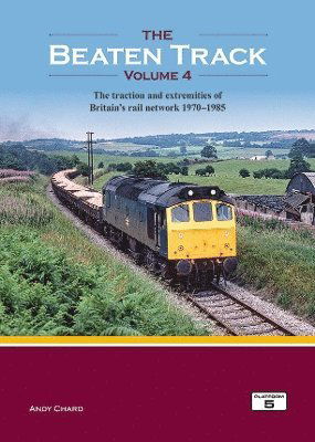 Cover for Andy Chard · The Beaten Track Volume 4: The Traction and Extremities of Britain's Rail Network 1970-1985 - The Beaten Track (Hardcover Book) (2024)