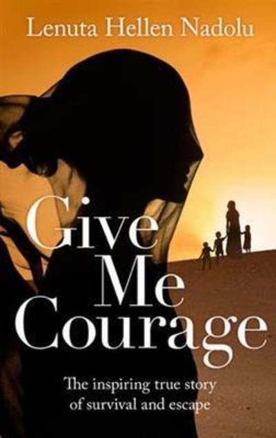 Cover for Lenuta Hellen Nadolu · Give Me Courage: the Inspiring True Story of Survival and Escape (Paperback Book) (2015)