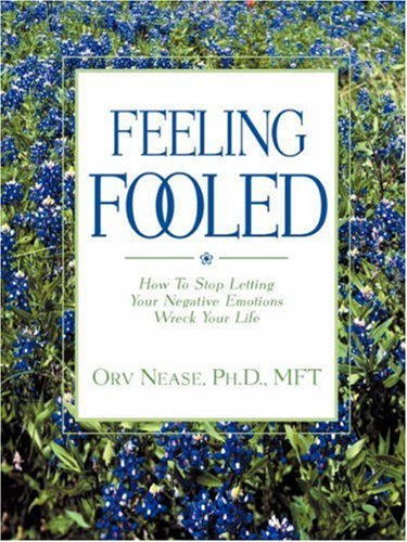 Cover for Orv Nease · Feeling Fooled: How to Stop Letting Your Negative Emotions Wreck Your Life (Paperback Bog) (2001)