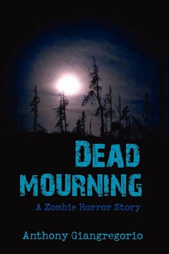 Cover for Anthony Giangregorio · Dead Mourning: a Zombie Horror Story (Paperback Book) (2009)