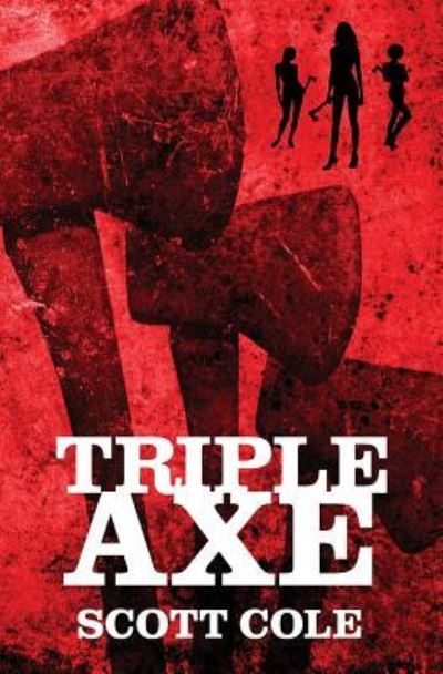 Triple Axe - Scott Cole - Książki - Grindhouse Press - 9781941918289 - 2 lipca 2018