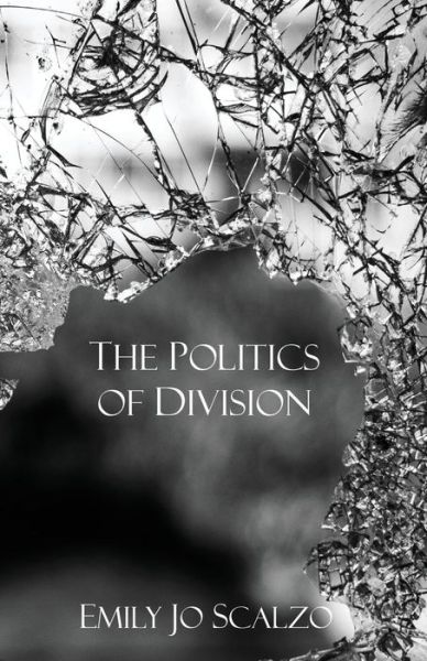 Cover for Emily Jo Scalzo · The Politics of Division (Paperback Book) (2017)