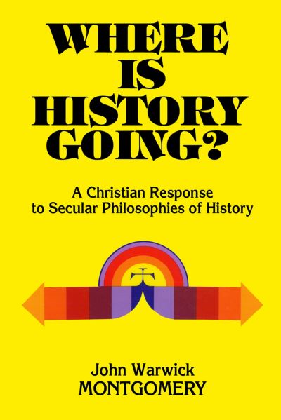 Cover for John Warwick Montgomery · Where Is History Going? (Book) (2017)