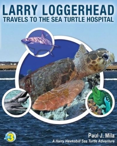 Cover for Paul J Mila · Larry Loggerhead Travels to the Sea Turtle Hospital (Paperback Book) (2021)