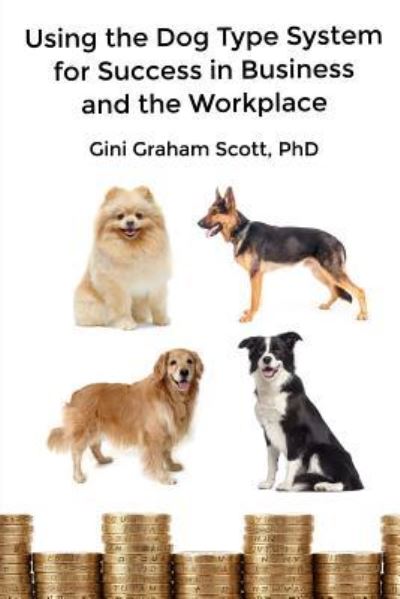 Cover for Gini Graham Scott · Using the Dog Type System for Success in Business and the Workplace (Pocketbok) (2017)