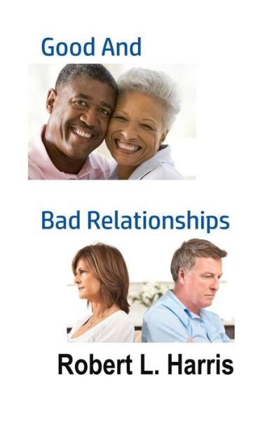 Good and Bad Relationships - Robert L Harris - Livros - Hatchback Publishing - 9781948708289 - 29 de novembro de 2018