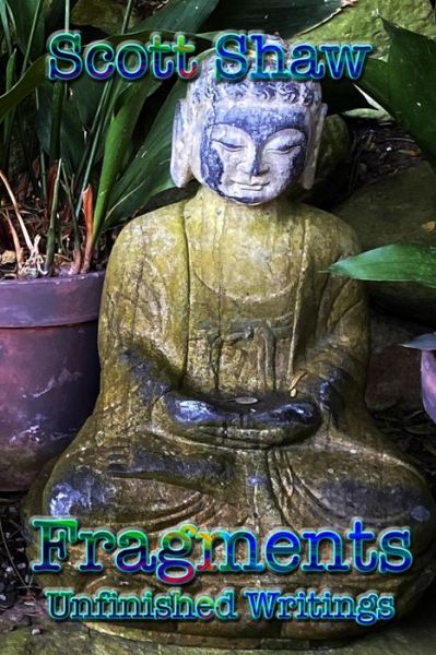 Fragments - Scott Shaw - Books - Buddha Rose Publications - 9781949251289 - May 4, 2020