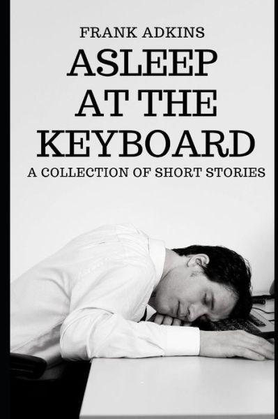 Asleep at the Keyboard - Frank Adkins - Books - Higher Ground Books & Media - 9781949798289 - June 11, 2019