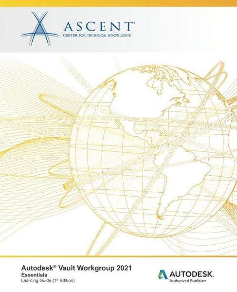 Autodesk Vault Workgroup 2021 - Ascent - Center for Technical Knowledge - Books - Ascent, Center for Technical Knowledge - 9781952866289 - July 29, 2020