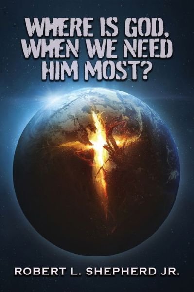 Cover for Robert L. Shepherd Jr. · Where Is God, When We Need Him Most? (Book) (2022)
