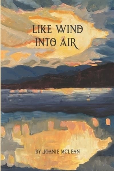 Like Wind into Air - Joanie McLean - Książki - Redhawk Publications - 9781959346289 - 20 grudnia 2023