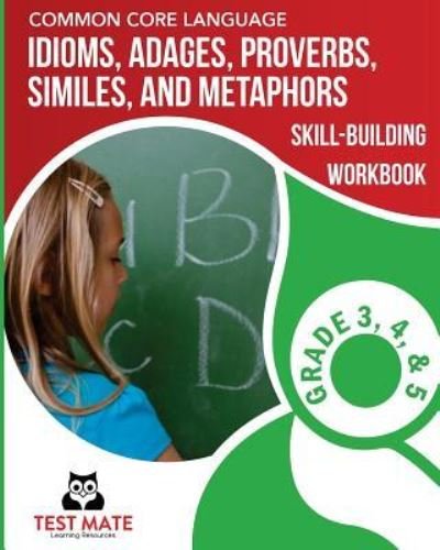 Cover for Test Mate Learning Resources · COMMON CORE LANGUAGE Idioms, Adages, Proverbs, Similes, and Metaphors Skill-Building Workbook, Grade 3, Grade 4, and Grade 5 (Paperback Book) (2017)