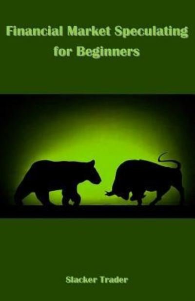 Cover for Slacker Trader · Financial Market Speculating for Beginners (Paperback Bog) (2017)