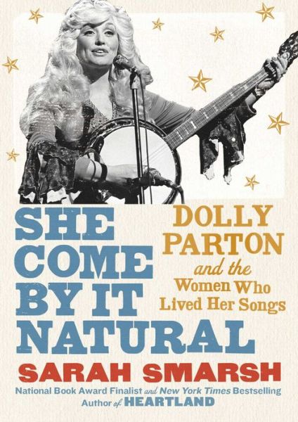 Cover for Sarah Smarsh · She Come By It Natural: Dolly Parton and the Women Who Lived Her Songs (Hardcover Book) (2020)