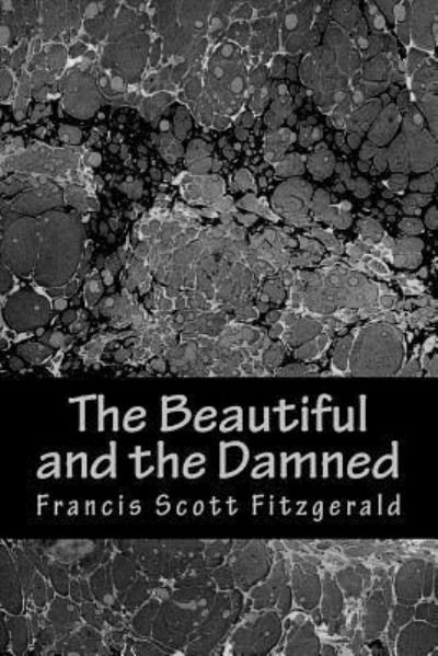 The Beautiful and the Damned - F Scott Fitzgerald - Bøger - Createspace Independent Publishing Platf - 9781983402289 - 29. december 2017