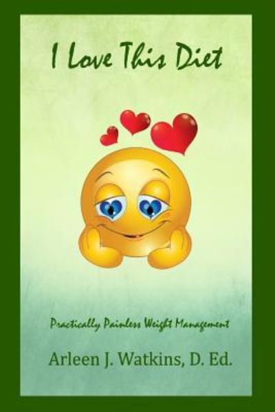 Arleen J Watkins D Ed · I Love This Diet (Paperback Book) (2018)