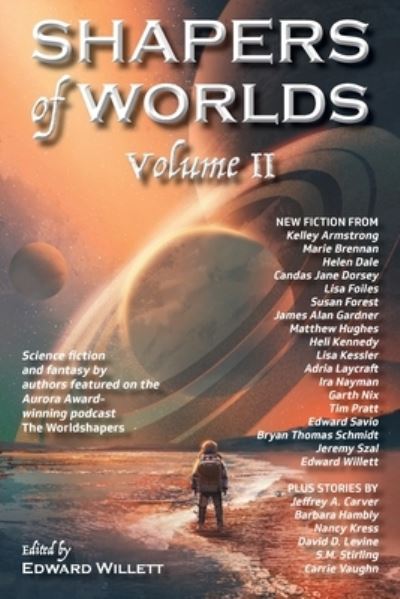 Cover for Edward Willett · Shapers of Worlds Volume II: Science fiction and fantasy by authors featured on the Aurora Award-winning podcast The Worldshapers - Shapers of Worlds (Paperback Book) (2021)