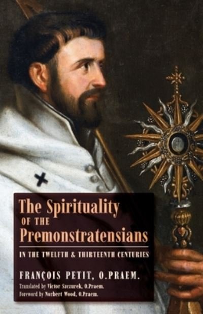 Cover for Francois Petit · The Spirituality of the Premonstratensians in the Twelfth and Thirteenth Centuries (Paperback Book) (2020)