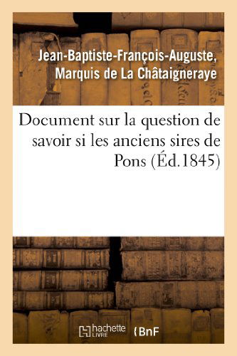 Cover for De La Chataigneraye-j-b · Document Sur La Question De Savoir Si Les Anciens Sires De Pons, Defaillis en Ligne Directe Dans (Paperback Book) [French edition] (2013)