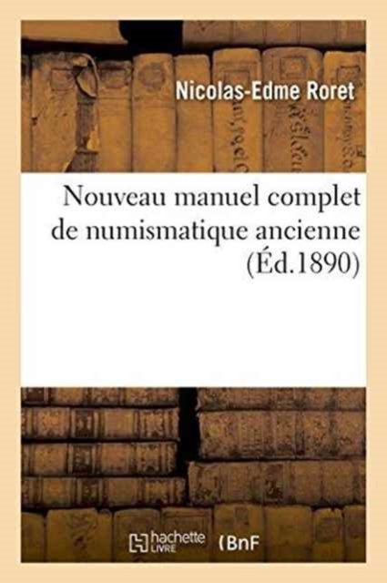 Cover for Roret-N-E · Nouveau manuel complet de numismatique ancienne - Generalites (Paperback Bog) (2018)