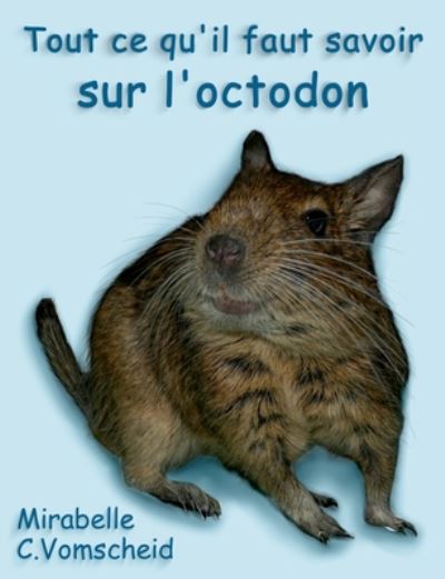 Cover for Mirabelle C Vomscheid · Tout ce qu'il faut savoir sur l'octodon (Paperback Book) (2020)