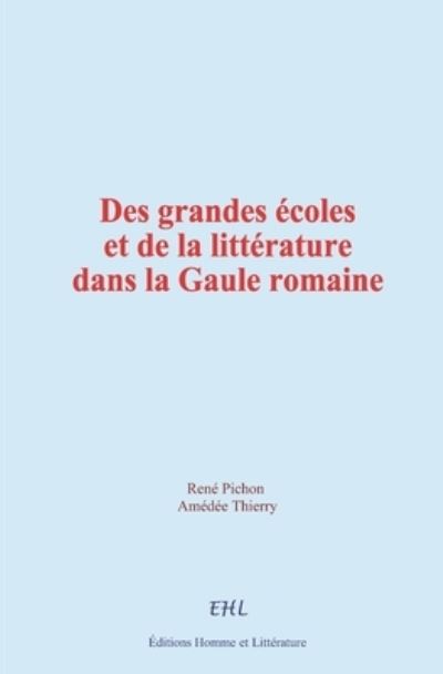 Cover for Amedee Thierry · Des grandes ecoles et de la litterature dans la Gaule romaine (Paperback Book) (2021)