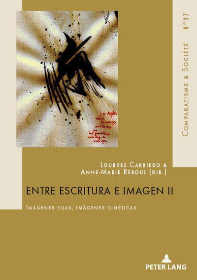 Cover for Entre Escritura E Imagen II: Imagenes Fijas, Imagenes Cineticas - Comparatisme Et Societe / Comparatism and Society (Paperback Book) (2018)