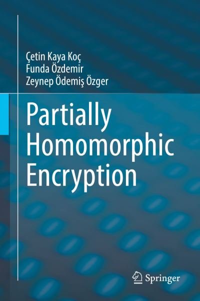 Cover for Cetin Kaya Koc · Partially Homomorphic Encryption (Hardcover Book) [1st ed. 2021 edition] (2021)