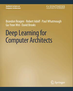 Cover for Brandon Reagen · Deep Learning for Computer Architects - Synthesis Lectures on Computer Architecture (Paperback Book) (2017)