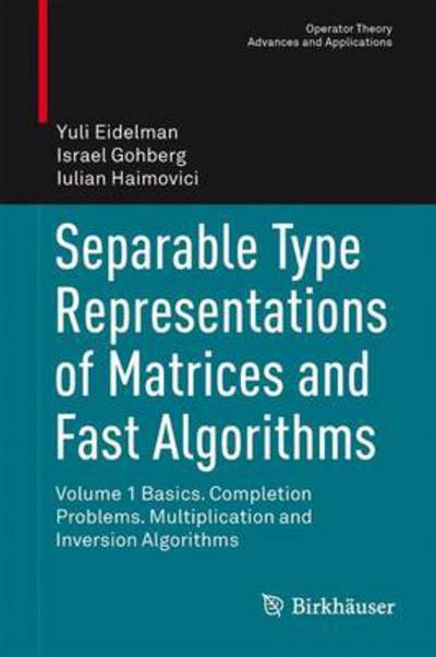 Cover for Yuli Eidelman · Separable Type Representations of Matrices and Fast Algorithms - Operator Theory: Advances and Applications (Hardcover Book) [2013 edition] (2013)