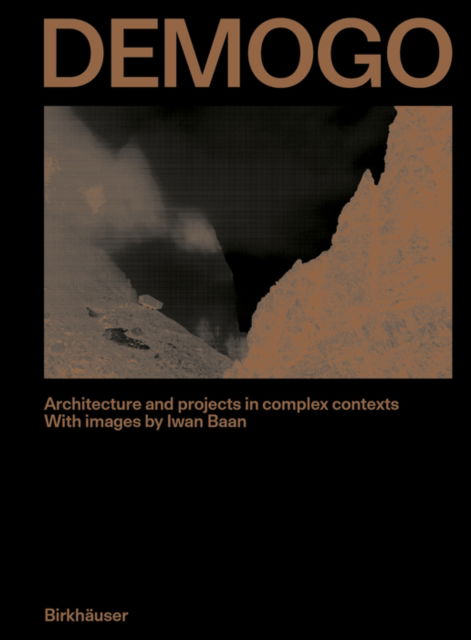 Demogo · DEMOGO: Architecture and projects in complex contexts. With images by Iwan Baan (Hardcover Book) (2024)