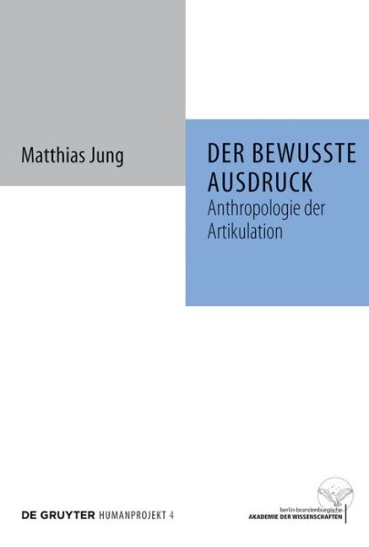 Cover for Matthias Jung · Der bewusste Ausdruck: Anthropologie der Artikulation - Humanprojekt (Hardcover Book) [German, 1 edition] (2009)