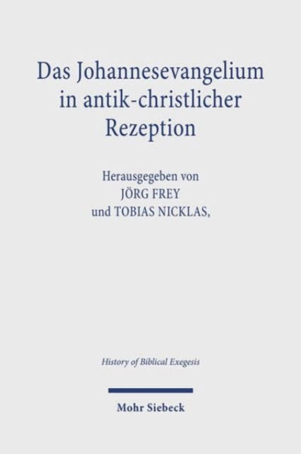 Das Johannesevangelium in antik-christlicher Rezeption - History of Biblical Exegesis -  - Books - Mohr Siebeck - 9783161639289 - September 11, 2024