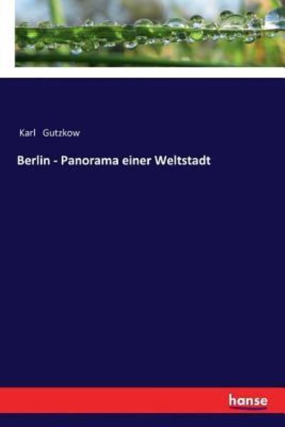 Berlin - Panorama einer Weltstadt - Karl Gutzkow - Books - Hansebooks - 9783337199289 - September 29, 2017