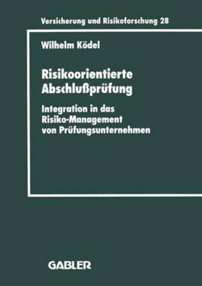 Cover for Wilhelm Koedel · Risikoorientierte Abschlussprufung: Integration in Das Risiko-Management Von Prufungsunternehmen - Versicherung Und Risikoforschung (Paperback Book) [1997 edition] (1997)