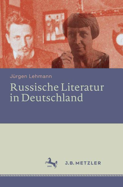 Cover for Jurgen Lehmann · Russische Literatur in Deutschland: Ihre Rezeption durch deutschsprachige Schriftsteller und Kritiker vom 18. Jahrhundert bis zur Gegenwart (Hardcover Book) (2015)